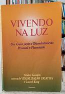 VIVENDO NA LUZ - UM GUIA PARA A TRANSFORMA��O PESSOAL E PLANET�RIA-SHAKTI GAWAIN