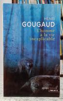 LHOMME � LA VIE INEXPLICABLE - TEXTE INT�GRAL-HENRI GOUGAUD