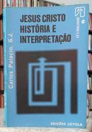 JESUS CRISTO HIST�RIA E INTERPRETA��O / COLE��O F� E REALIDADE 6-CARLOS PALACIO