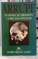ARRUPE - DA BOMBA DE HIROSHIMA � CRISE P�S-CONCILIAR-PEDRO MIGUEL LAMET