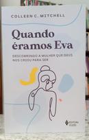 QUANDO �RAMOS EVA - DESCOBRINDO A MULHER QUE DEUS NOS CRIOU PARA SER-COLLEEN C. MITCHELL
