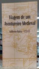 VIAGEM DE UM AVENTUREIRO MEDIEVAL - GUILHERME RUBRUC - 1253/1255-ILFEFONSO SILVEIRA