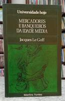 MERCADORES E BANQUEIROS DA IDADE M�DIA / COLE��O UNIVERSIDADE HOJE-JACQUES LE GOFF