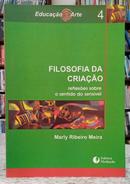 FILOSOFIA DA CRIA��O / REFLEX�ES SOBRE O - MARLY RIBEIRO MEIRA