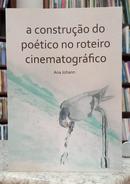 A CONSTRU��O DO PO�TICO NO ROTEIRO CINEMATOGR�FICO-ANA JOHANN