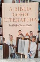 A B�BLIA COMO LITERATURA-JOS� PEDRO TOSAUS ABAD�A