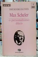 MAX SCHELER - O PERSONALISMO �TICO / COLE��O LOGOS-JOS� SILVEIRA DA COSTA