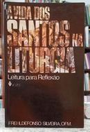 A VIDA DOS SANTOS NA LITURGIA - LEITURA PARA REFLEX�O-ILDEFONSO SILVEIRA