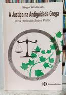 A JUSTI�A NA ANTIGUIDADE GREGA - UMA REFLEX�O SOBRE PLAT�O-S�RGIO WRUBLEVSKI