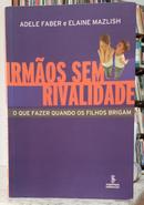 IRM�OS SEM RIVALIDADE - O QUE FAZER QUANDO OS FILHOS BRIGAM-ADELE FABER / ELAINE MAZLISH