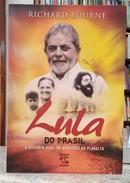 LULA DO BRASIL - A HIST�RIA REAL, DO NORDESTE AO PLANALTO-RICHARD BOURNE