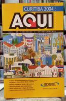 AQUI - CURITIBA 2004 - GUIA DE ENDERE�OS E ENTRETENIMENTO / ANO 18 EDI��O 10-EDITORA EDITEL	