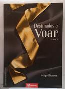 DESTINADOS A VOAR / LIVRO 3-INDIGO BLOOME