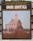 UNI�O SOVI�TICA - COLE��O PEQUENA HIST�RIA DAS GRANDES NA��ES-EDITORA C�RCULO DO LIVRO