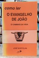 COMO LER O EVANGELHO DE JO�O - O CAMINHO DA VIDA-JOS� BORTOLINI
