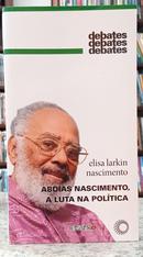 ABDIAS NASCIMENTO, A LUTA NA POL�TICA / COLE��O DEBATES 346-ELISA LARKIN NASCIMENTO