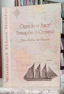 QUANDO O AMOR TRANSP�E O OCEANO - UMA HIST�RIA DE CORAGEM-WINIFRED ETHEL NETO