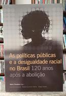 AS POL�TICAS P�BLICAS E A DESIGUALDADE RACIAL NO BRASIL 120 ANOS AP�S A ABOLI��O-LUCIANA JACCOUD / RAFAEL GUERREIRO OS�RIO / SERGEI SOARES