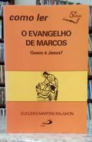 COMO LER O EVANGELHO DE MARCOS - QUEM � JESUS?-EUCLIDES MARTINS BALANCIN
