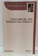 A PSICAN�LISE, SUA IMAGEM E SEU P�BLICO / PSICOLOGIA SOCIAL-SERGE MOSCOVICI