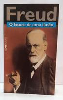 O FUTURO DE UMA ILUS�O / COLE��O L&PM POCKET 849-SIGMUND FREUD