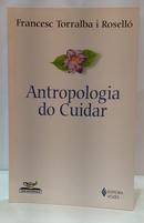 ANTROPOLOGIA DO CUIDAR / S�RIE ENFERMAGEM-FRANCESC TORRALBA I ROSELL�