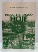 PENSAR O HUMANO HOJE-PAULO M. G. POZZEBON ( ORGANIZADOR )