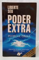 LIBERTE SEU PODER EXTRA / PARAPSICOLOGIA APLICADA SISTEMA GRISA-PEDRO A. GRISA
