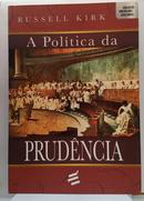 A Pol�tica da Prud�ncia-Russel Kirk
