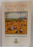 A Trajetoria do Sol - Colecao Farol do Saber-Elane Tomich Buchmann