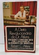 A DIETA REVOLUCION�RIA DO DR. ATKINS - EMAGRE�A COMENDO BEM COM A SENSACIONAL SUPERDIETA DO MOMENTO / RECEITAS E CARD�P-ROBERT C. ATKINS
