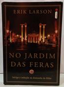 No Jardim das Feras: intriga e sedu��o na alemanha de hitler-Erik Larson