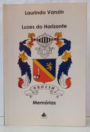 LUZES DO HORIZONTE - MEM�RIAS-LAURINDO VANZIN