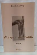 O CORPO E SEUS S�MBOLOS - UMA ANTROPOLOGIA ESSENCIAL-JEAN-YVES LELOUP