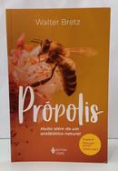 PR�POLIS - MUITO AL�M DE UM ANTIBI�TICO NATURAL-WALTER BRETZ