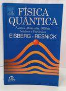 F�SICA QU�NTICA - �TOMOS, MOL�CULAS, S�LIDOS, N�CLEOS E PART�CULAS-ROBERT EISBERG / ROBERT RESNICK