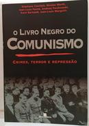 O Livro Negro do Comunismo-St�phane Courtois / nICOLAS WETH / JEAN-LOUIS PANN� / ANDRZEJ PACZKOWSKI / KARE