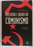 Ascens�o e Queda do Comunismo-Archie Brown