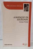 A INVEN��O DA SOCIEDADE - SOCIOLOGIA E PSICOLOGIA / COLE��O PSICOLOGIA SOCIAL-SERGE MOSCOVICI