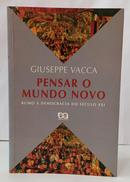 PENSAR O MUNDO NOVO - RUMO � DEMOCRACIA DO S�CULO XXI / S�RIE FUNDAMENTOS 126-GIUSEPPE VACCA