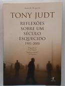 Reflex�es sobre um s�culo esquecido 1901-2000-Tony Judt