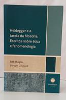 HEIDEGGER E A TAREFA DA FILOSOFIA: ESCRITOS SOBRE �TICA E FENOMENOLOGIA-JEFF MALPAS / STEVEN CROWELL