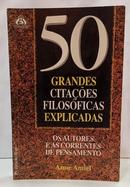 50 GRANDES CITA��ES FILOS�FICAS EXPLICADAS - OS AUTORES E AS CORRENTES DE PENSAMENTO-ANNE AMIEL