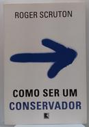 COMO SER UM CONSERVADOR -ROGER SCRUTON 