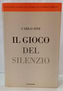 IL GIOCO DEL SILENZIO / UN FILOSOFO CI GUIDA ALLA RICERCA DI UN MONDO PERDUTO-CARLO SINI