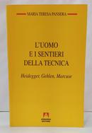 L UOMO E I SENTIERI DELLA TECNICA - HEIDEGGER, GEHLEN, MARCUSE-MARIA TERESA PANSERA
