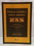 NOBRES VERDADES, NOBRE CAMINHO - A ESS�NCIA DOS ENSINAMENTOS ORIGINAIS DO BUDA-BHIKKHU BODHI ( EDITOR )