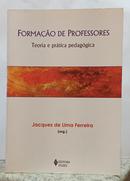 FORMA��O DE PROFESSORES - TEORIA E PR�TICA PEDAG�GICA-JACQUES DE LIMA FERREIRA ( ORGANIZADOR )