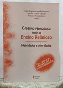 CADERNO PEDAG�GICO PARA O ENSINO RELIGIOSO - IDENTIDADES E ALTERIDADES / COM ROTEIROS DE ATIVIDADES PARA O ENSINO FUNDA-S�RGIO ROG�RIO AZEVEDO JUNQUEIRA / MARILAC LORAINE OLENIKI / FRANCINE PORFIRIO 