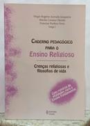CADERNO PEDAG�GICO PARA O ENSINO RELIGIOSO - CREN�AS RELIGOSAS E FILOSOFIAS DE VIDA / COM ROTEIROS DE ATIVIDADES PARA O-S�RGIO ROG�RIO AZEVEDO JUNQUEIRA / MARILAC LORAINE OLENIKI / FRANCINE PORFIRIO 